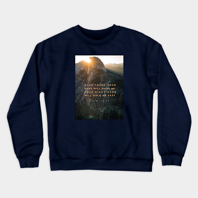 Bible verses, faith, Christian inspiration, Psalm 139:10, Bible quote... Even there Your hand will guide me... Crewneck Sweatshirt by Third Day Media, LLC.